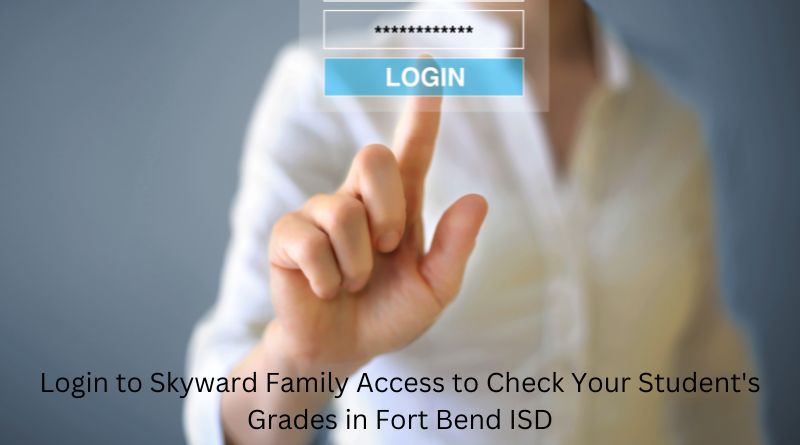 Login to Skyward Family Access to Check Your Student's Grades in Fort Bend ISD